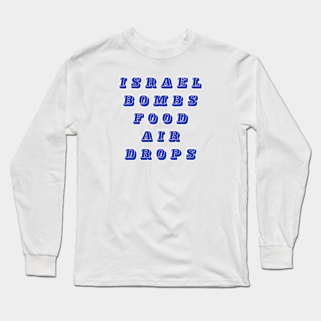 Israel Bombs Food Air Drops - Front Long Sleeve T-Shirt by SubversiveWare